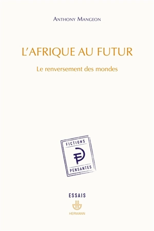 L'Afrique au futur : le renversement des mondes : essais - Anthony Mangeon