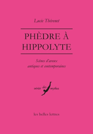 Phèdre à Hippolyte : scènes d'aveux antiques et contemporaines - Lucie Thévenet