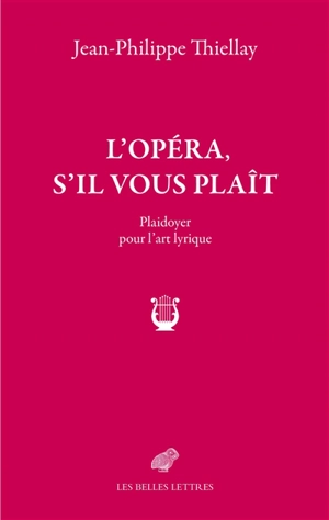 L'opéra, s'il vous plaît : plaidoyer pour l'art lyrique - Jean-Philippe Thiellay