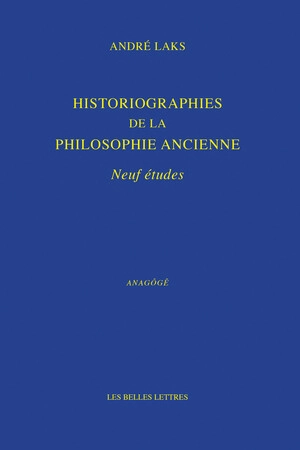 Historiographies de la philosophie ancienne : neuf études - André Laks