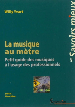 La musique au mètre : petit guide des musiques à l'usage des professionnels - Willy Yvart