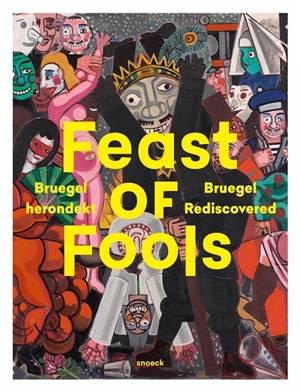 Feast of fools : Bruegel herondekt. Feast of fools : Bruegel rediscovered