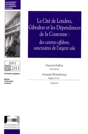 Monographies. Vol. 4. La Cité de Londres, Gibraltar et les dépendances de la Couronne : des centres offshore, sanctuaires de l'argent sale : rapport d'information - France. Assemblée nationale. Mission d'information commune sur les obstacles au contrôle de la délinquance financière en Europe