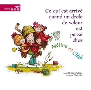 Ce qui est arrivé quand un drôle de voleur est passé chez Mélina et Chloé - Martine Latulippe