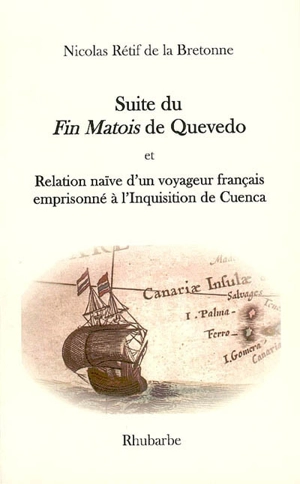Suite du Fin matois de Quevedo. Relation naïve d'un voyageur français emprisonné à l'Inquisition de Cuenca - Nicolas-Edme Rétif de La Bretonne