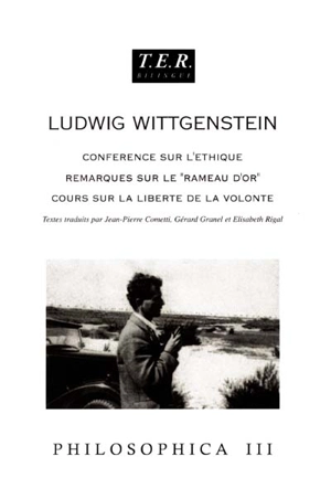 Philosophica. Vol. 3. Conférence sur l'Ethique *** Remarques sur Le rameau d'or de Frazer *** Cours sur la liberté de la volonté - Ludwig Wittgenstein