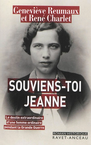 Souviens-toi Jeanne : le destin extraordinaire d'une femme ordinaire pendant la Grande Guerre - Geneviève Reumaux