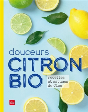 Douceurs citron bio : recettes et astuces de Clea - Clea