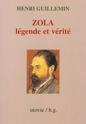 Zola, légende et vérité - Henri Guillemin