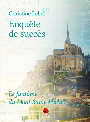 Enquête de succès. Le fantôme du Mont-Saint-Michel - Christine Lebel