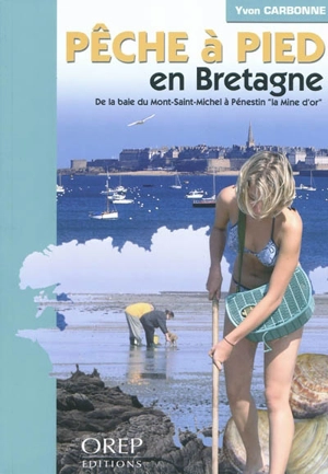 La pêche à pied en Bretagne : de la baie du Mont-Saint-Michel à Pénestin la Mine d'or - Yvon Carbonne