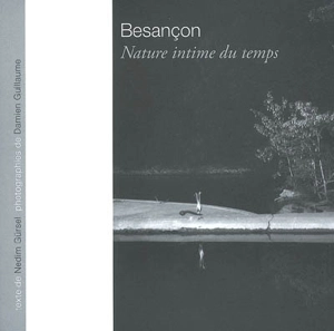 Besançon : nature intime du temps - Damien Guillaume