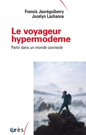 Le voyageur hypermoderne : partir dans un monde connecté - Francis Jauréguiberry