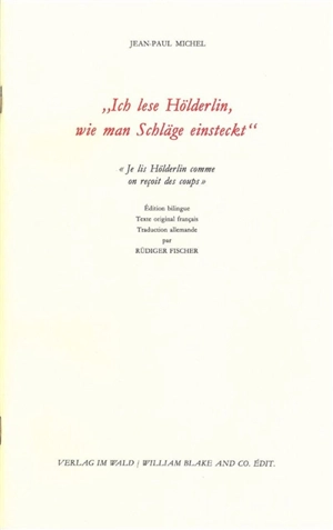 Je lis Hölderlin comme on reçoit des coups. Ich lese Hölderlin, wie man Schläge einsteckt - Jean-Paul Michel