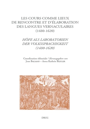 De lingua et linguis. Vol. 5. Les cours comme lieux de rencontre et d'élaboration des langues vernaculaires à la Renaissance (1480-1620). Höfe als Laboratorien der Volkssprachigkeit zur Zeit der Renaissance (1480-1620)