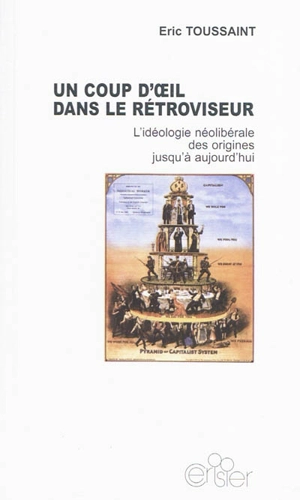 Un coup d'oeil dans le rétroviseur : l'idéologie néolibérale des origines jusqu'à aujourd'hui - Eric Toussaint