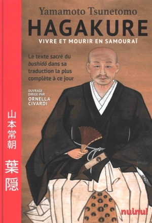 Hagakure : vivre et mourir en samouraï : le texte sacré du bushido dans sa traduction la plus complète à ce jour - Tsunetomo Yamamoto