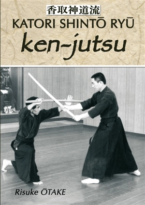 Katori Shintô Ryû. Vol. 2. Ken-jutsu : héritage spirituel de la Tenshin Shoden Katori Shinto Ryu - Risuke Otake