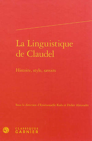 La linguistique de Claudel : histoire, style, savoirs