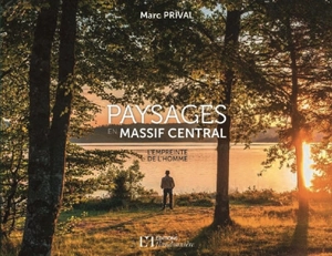 Paysages en Massif central : l'empreinte de l'homme - Marc Prival