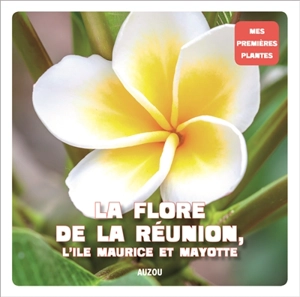 La flore de La Réunion, l'île Maurice et Mayotte - Isabelle Hoarau