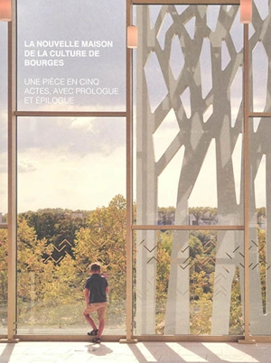 La nouvelle Maison de la culture de Bourges : une pièce en cinq actes, avec prologue et épilogue - Rafaël Magrou