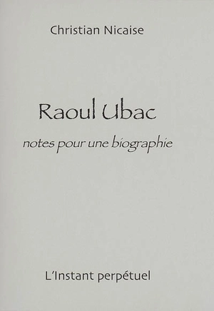 Raoul Ubac : notes pour une biographie - Christian Nicaise