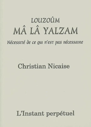 Louzoûm mâ lâ Yalzam : nécessité de ce qui n'est pas nécessaire - Christian Nicaise