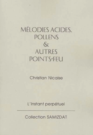 Mélodies acides, pollens et autres points-feu - Christian Nicaise