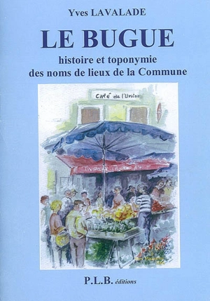 Le Bugue : histoire et toponymie des noms de lieux de la commune - Yves Lavalade