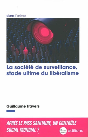 La société de surveillance, stade ultime du libéralisme - Guillaume Travers