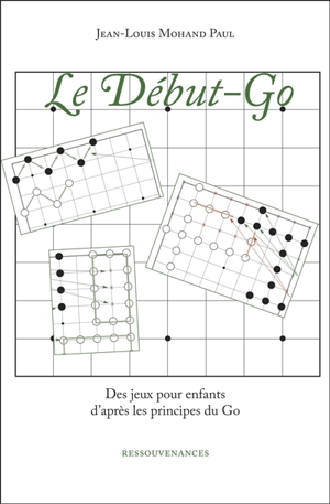 Le début-go : des jeux pour enfants d'après les principes du go - Jean-Louis Mohand Paul