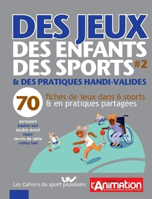 Des jeux, des enfants, des sports. Vol. 2. 70 fiches de jeux dans 6 sports & en pratiques partagées : & des pratiques handi-valides