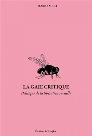 La gaie critique : politique et libération sexuelle dans les années soixante-dix : écrits (1972-1983) - Mario Mieli