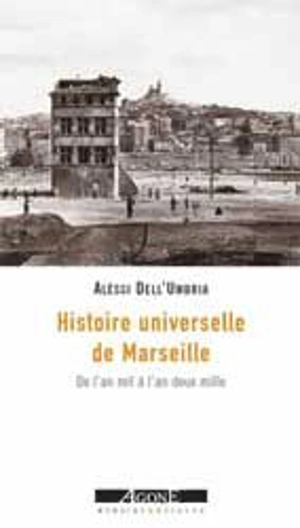 Une histoire universelle de Marseille : de l'an mil à l'an deux mille - Alèssi Dell'Umbria