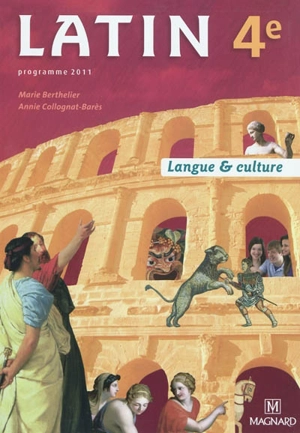 Latin 4e : langue & culture : programme 2011 - Marie Berthelier