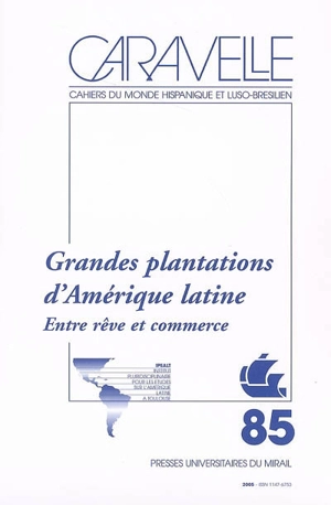 Caravelle : cahiers du monde hispanique et luso-brésilien, n° 85. Grandes plantations d'Amérique latine : entre rêve et commerce