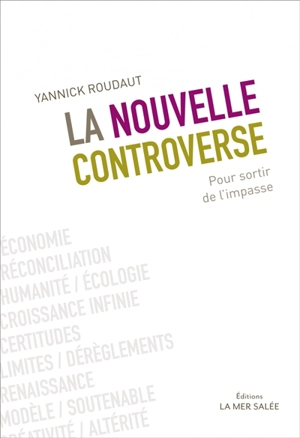 La nouvelle controverse : pour sortir de l'impasse - Yannick Roudaut