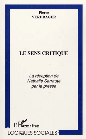 Le sens critique : la réception de Nathalie Sarraute par la presse - Pierre Verdrager