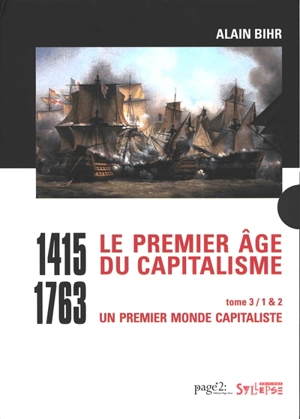 Le premier âge du capitalisme : 1415-1763. Vol. 3. Un premier monde capitaliste - Alain Bihr