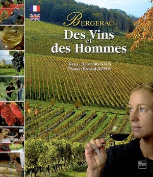 Bergerac : des vins et des hommes. Bergerac : of wine and its makers - Hervé Brunaux