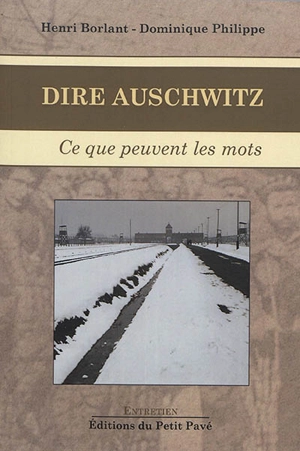 Dire Auschwitz : ce que peuvent les mots : entretiens - Henri Borlant