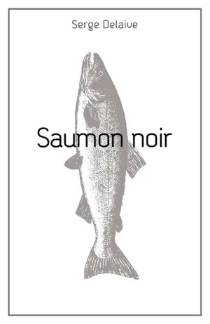 Saumon noir - Serge Delaive