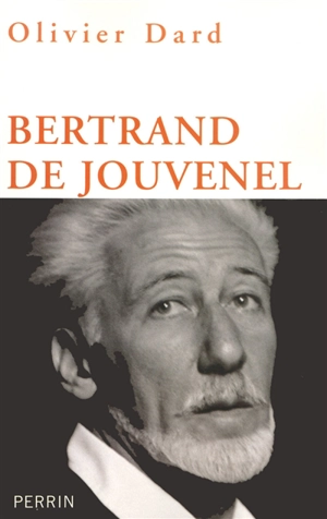 Bertrand de Jouvenel - Olivier Dard