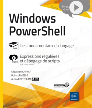 Windows PowerShell : les fondamentaux du langage : expressions régulières et débogage de scripts - Sébastien Kaiffer