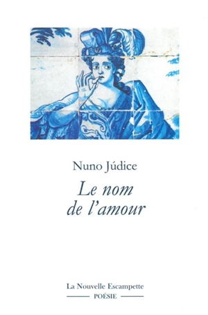 Le nom de l'amour : anthologie 1975-2015 - Nuno Judice