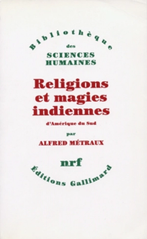 Religions et magies indiennes d'Amérique du Sud - Alfred Métraux