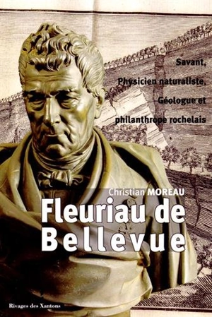 Louis Benjamin Fleuriau de Bellevue : savant, physicien naturaliste, géologue et philanthrope rochelais (1761-1852) - Christian Moreau