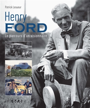 Henry Ford : le parcours d'un visionnaire - Patrick Lesueur