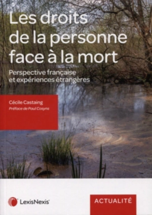 Les droits de la personne face à la mort : perspective française et expériences étrangères - Cécile Castaing